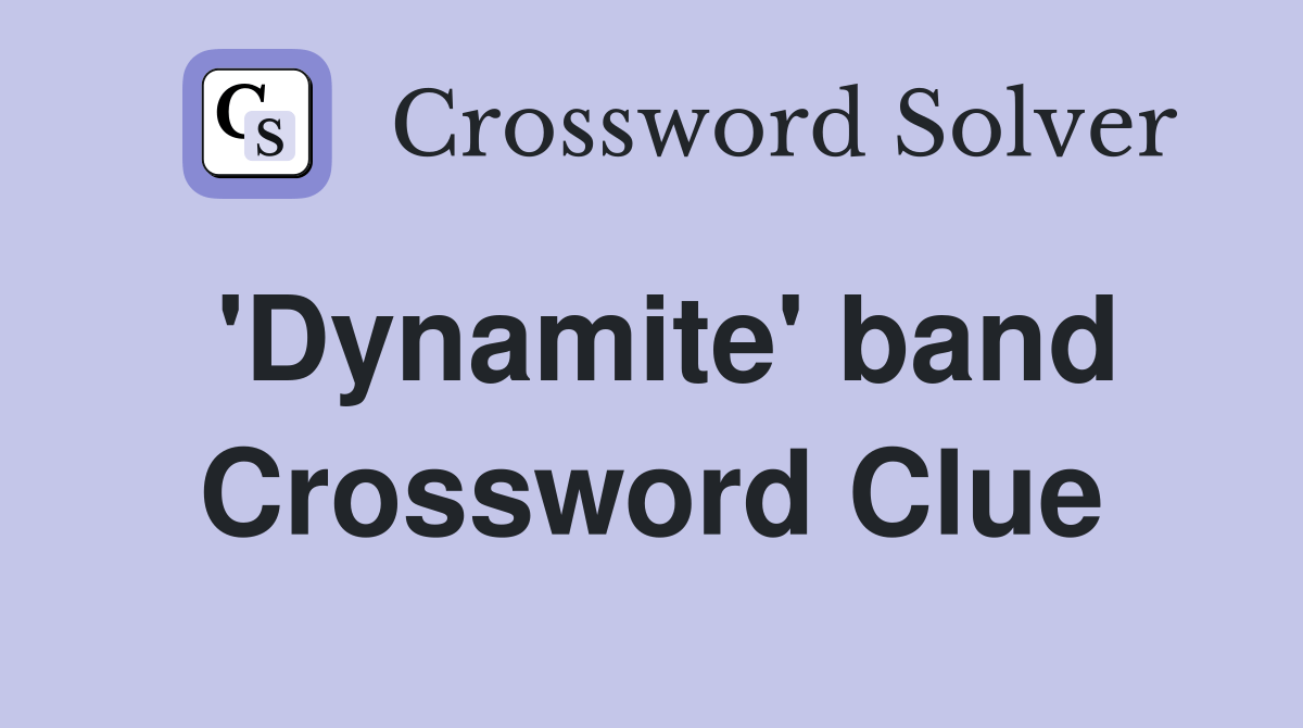 'Dynamite' band Crossword Clue Answers Crossword Solver
